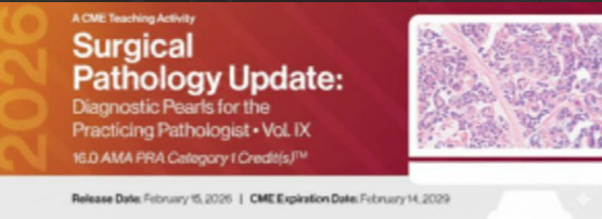 2026 Surgical Pathology Update: Diagnostic Pearls for the Practicing Pathologist Vol. IX – A CME Teaching Activity